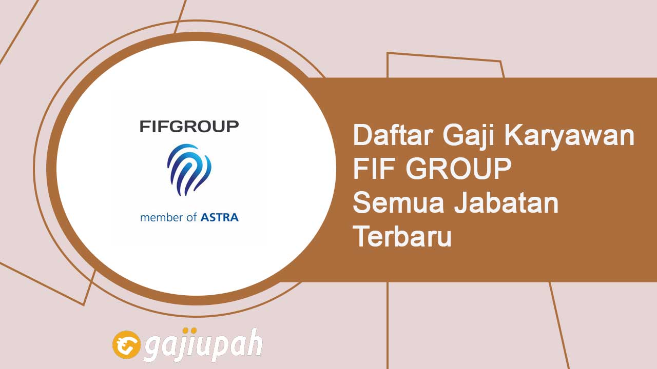 Gaji Karyawan FIF Group Semua Jabatan Terbaru