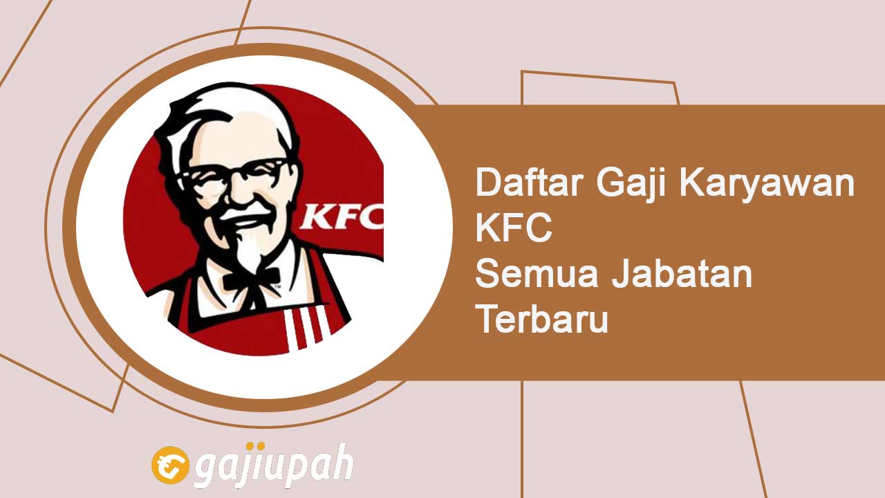 Gaji Karyawan KFC Semua Jabatan Terbaru