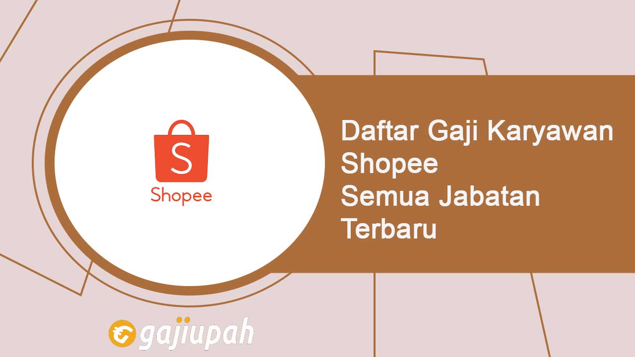 Gaji Karyawan Shopee Semua Jabatan Terbaru