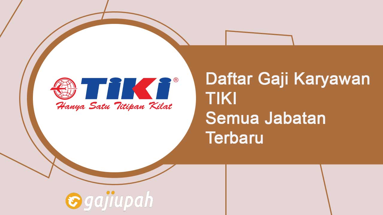 Gaji Karyawan Tiki Semua Jabatan