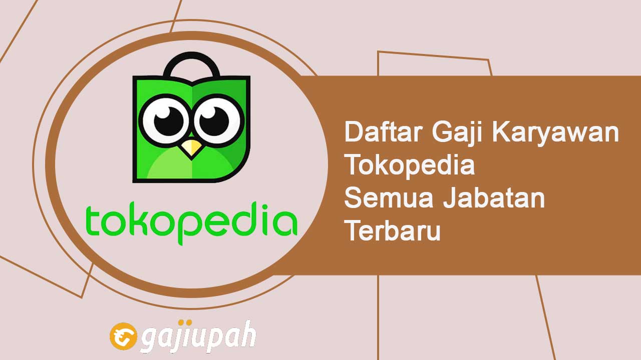 Gaji Karyawan Tokopedia Semua Jabatan Terbaru