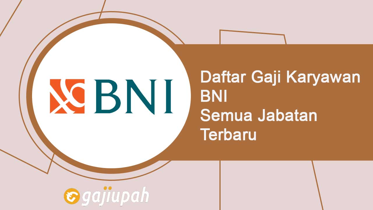 Gaji Pegawai Bank BNI Semua Jabatan Terbaru