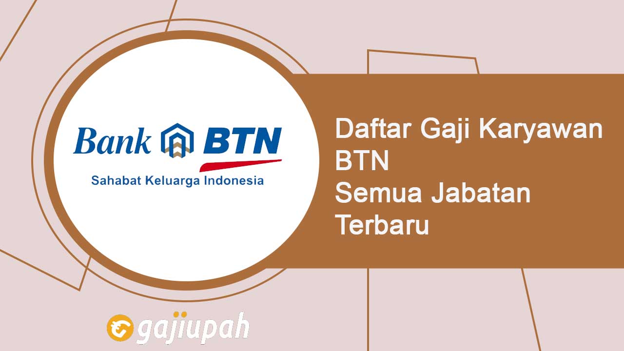 Gaji Pegawai Bank BTN Semua Jabatan Terbaru