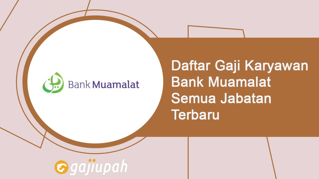 Gaji Pegawai Bank Muamalat Semua Jabatan