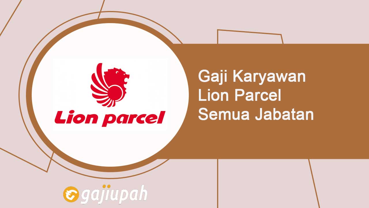 Gaji Karyawan Lion Parcel Semua Jabatan Terbaru