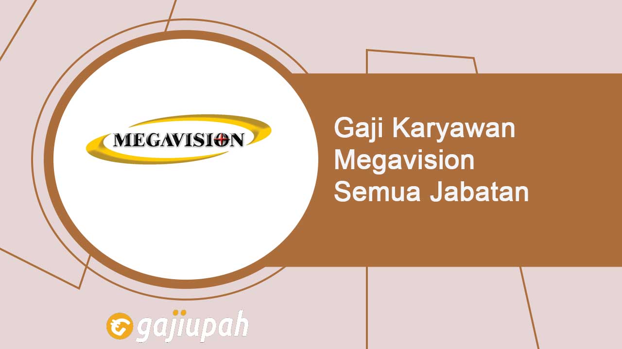 Gaji Karyawan Megavision Semua Jabatan Terbaru