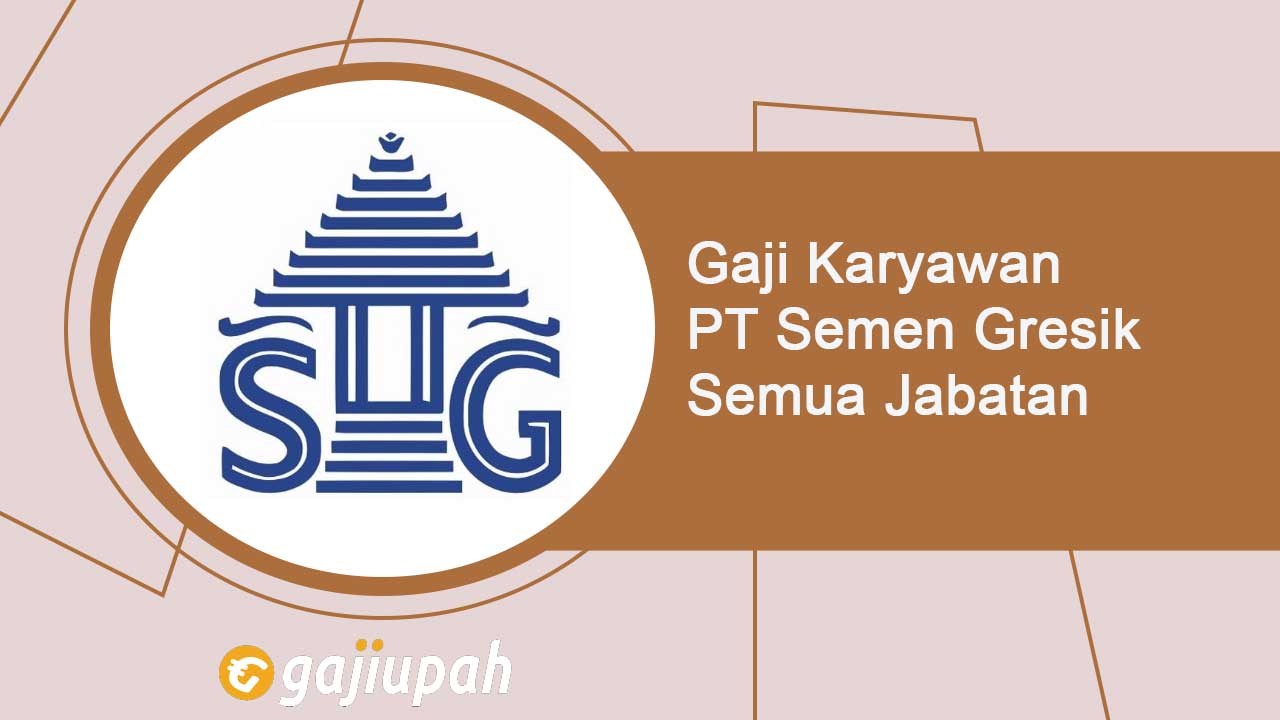 Gaji Karyawan PT Semen Gresik Semua Jabatan Terbaru