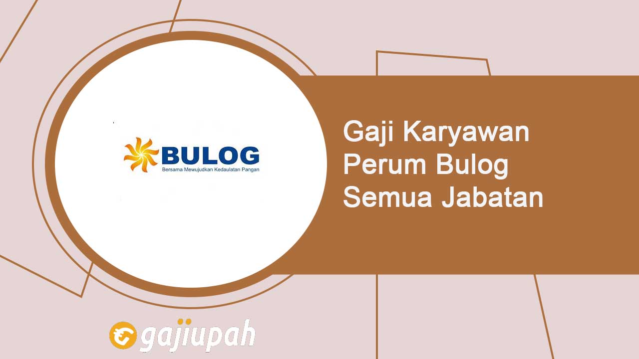 Gaji Karyawan Perum Bulog Semua Jabatan Terbaru