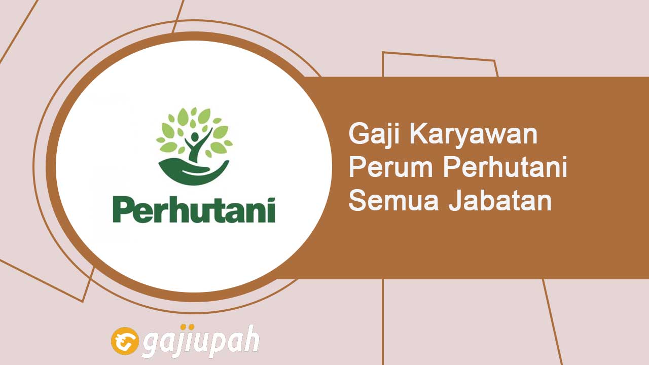 Gaji Karyawan Perum Perhutani Semua Jabatan Terbaru