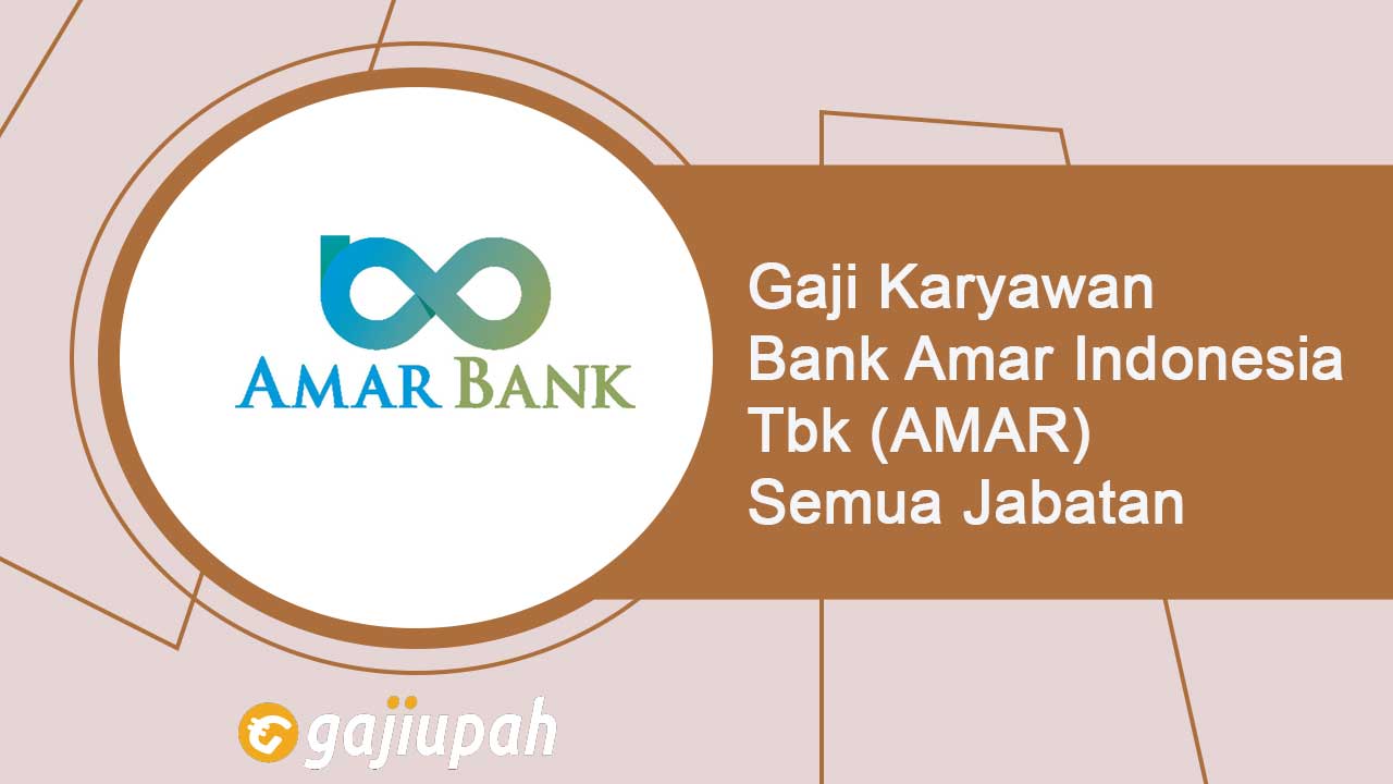 Gaji Pegawai Bank Amar Indonesia Tbk (AMAR) Semua Jabatan Terbaru