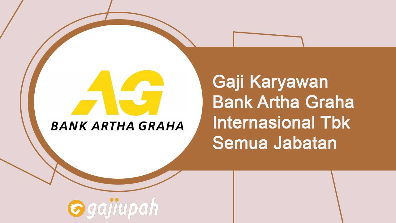 Gaji Pegawai Bank Artha Graha Internasional Tbk (INPC) Semua Jabatan Terbaru