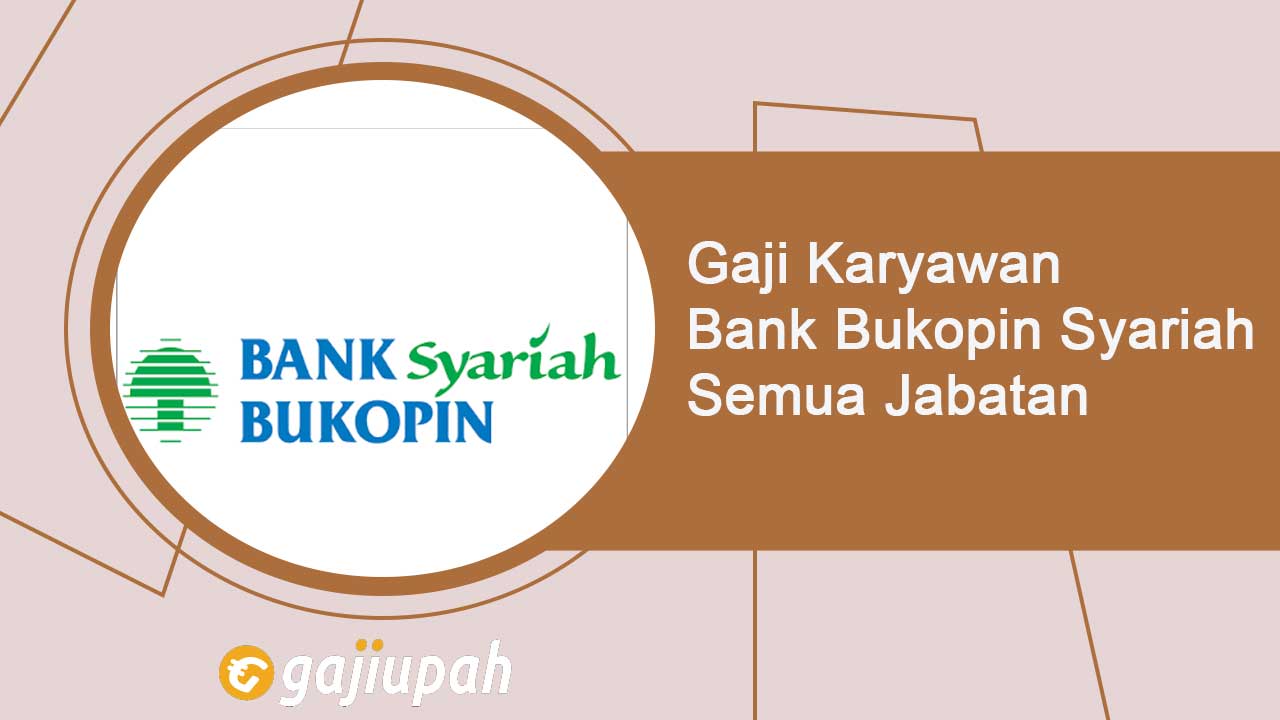 Gaji Pegawai Bank Bukopin Syariah Semua Jabatan