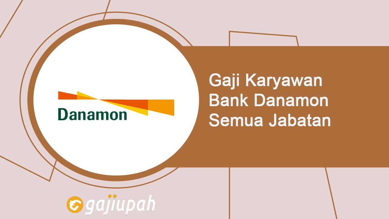 Gaji Pegawai Bank Danamon Semua Jabatan Terbaru