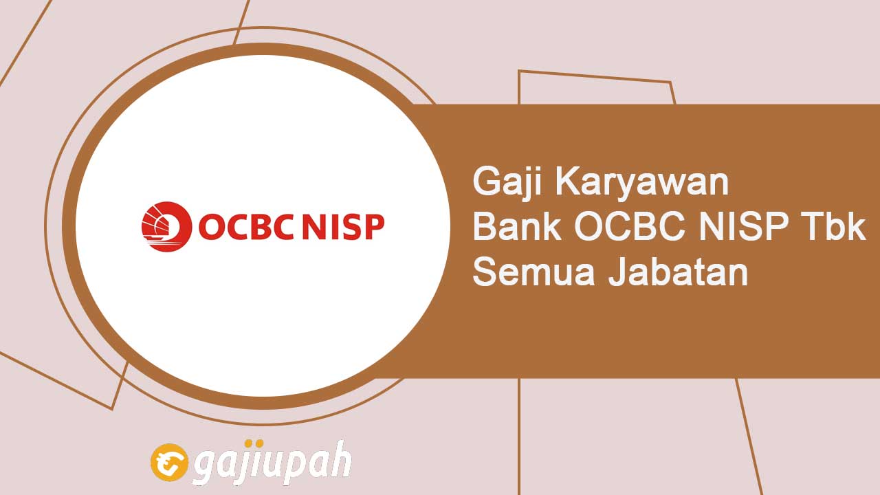 Gaji Pegawai Bank OCBC NISP Tbk (NISP) Semua Jabatan Terbaru