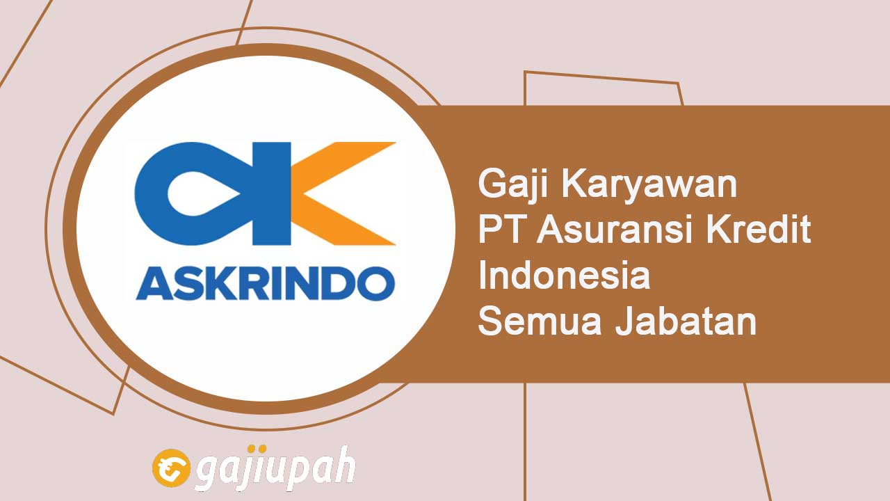 Gaji Karyawan PT Asuransi Kredit Indonesia (Persero) Semua Jabatan Terbaru