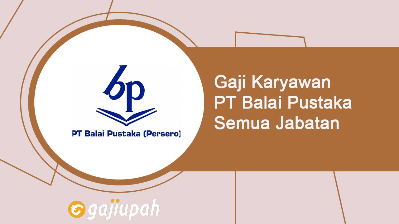 Gaji Karyawan PT Balai Pustaka (Persero) Semua Jabatan Terbaru