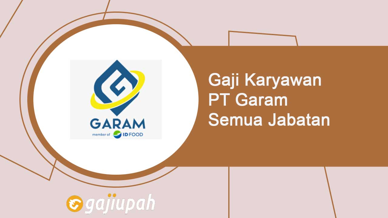 Gaji Karyawan PT Garam (Persero) Semua Jabatan Terbaru