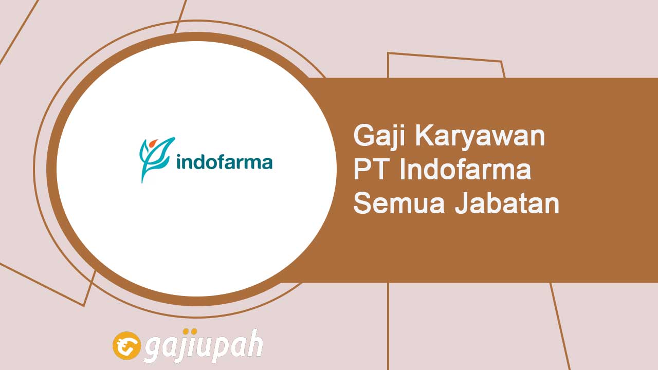 Gaji Karyawan PT Indofarma (Persero) Semua Jabatan Terbaru