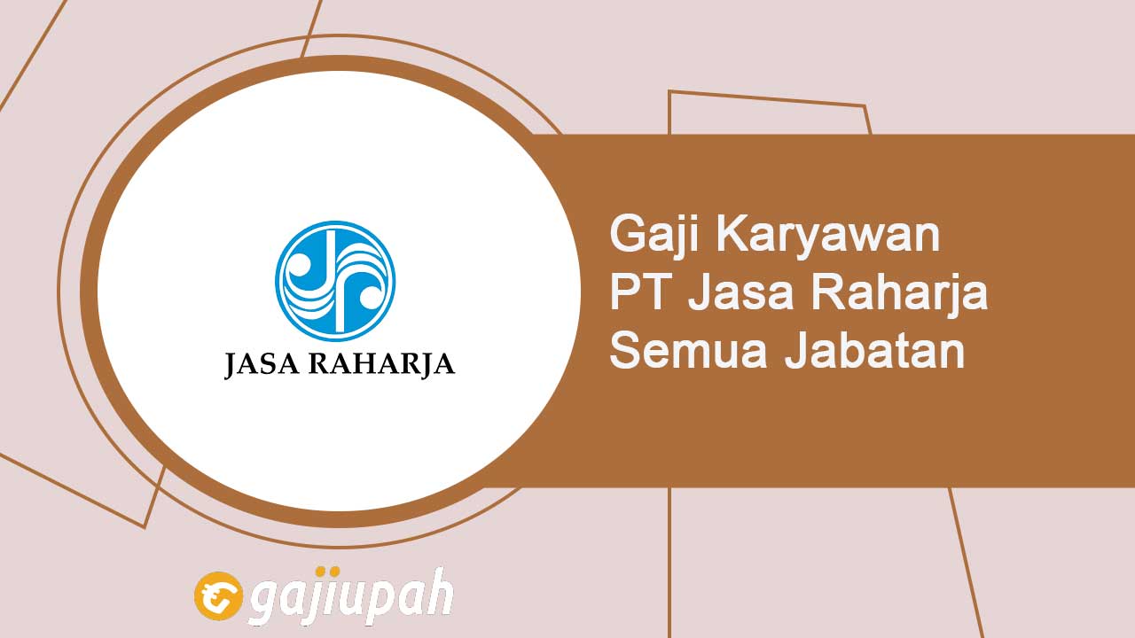 Gaji Karyawan PT Jasa Raharja (Persero) Semua Jabatan Terbaru