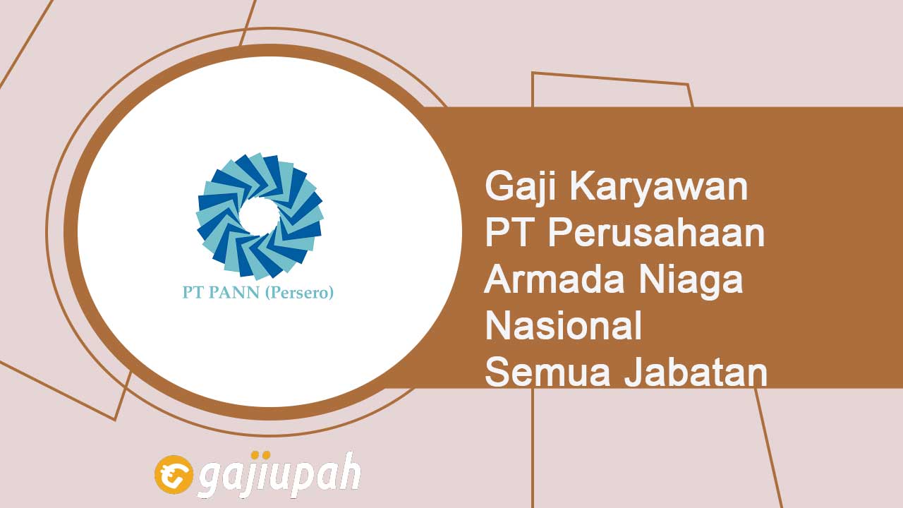 Gaji Karyawan PT Perusahaan Armada Niaga Nasional (Persero) Semua Jabatan Terbaru