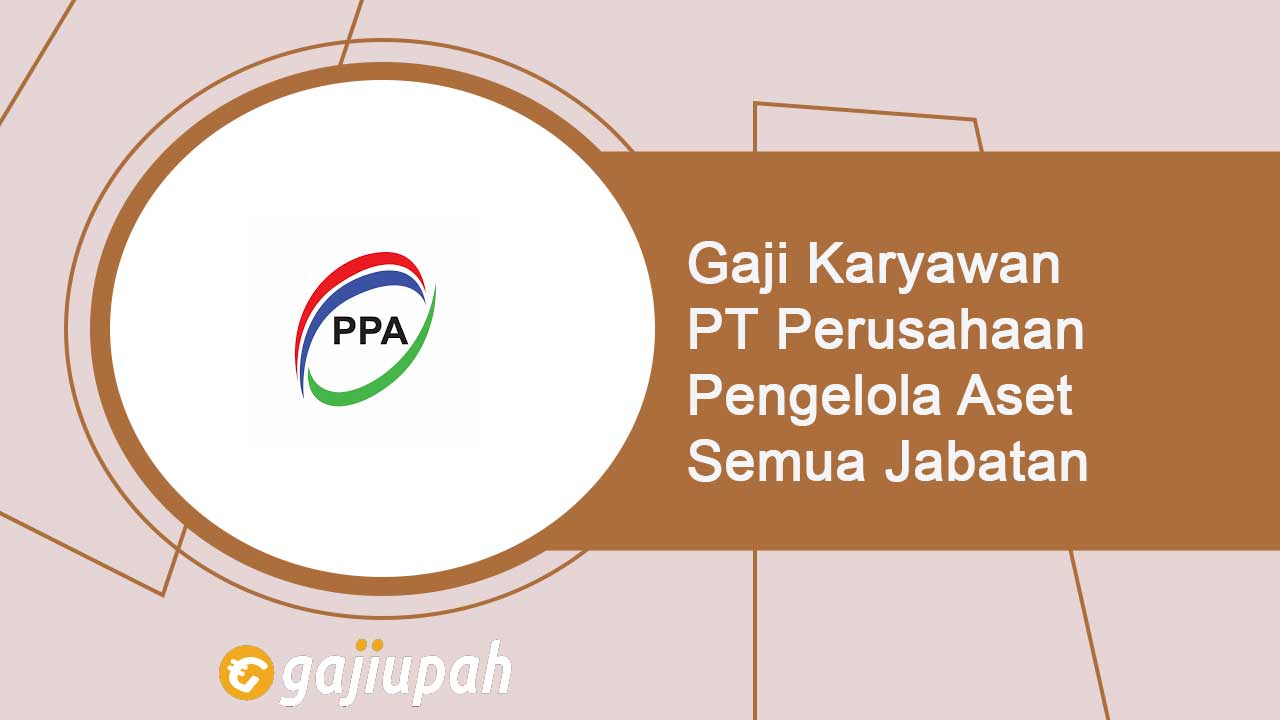 Gaji Karyawan PT Perusahaan Pengelola Aset (Persero) Semua Jabatan Terbaru