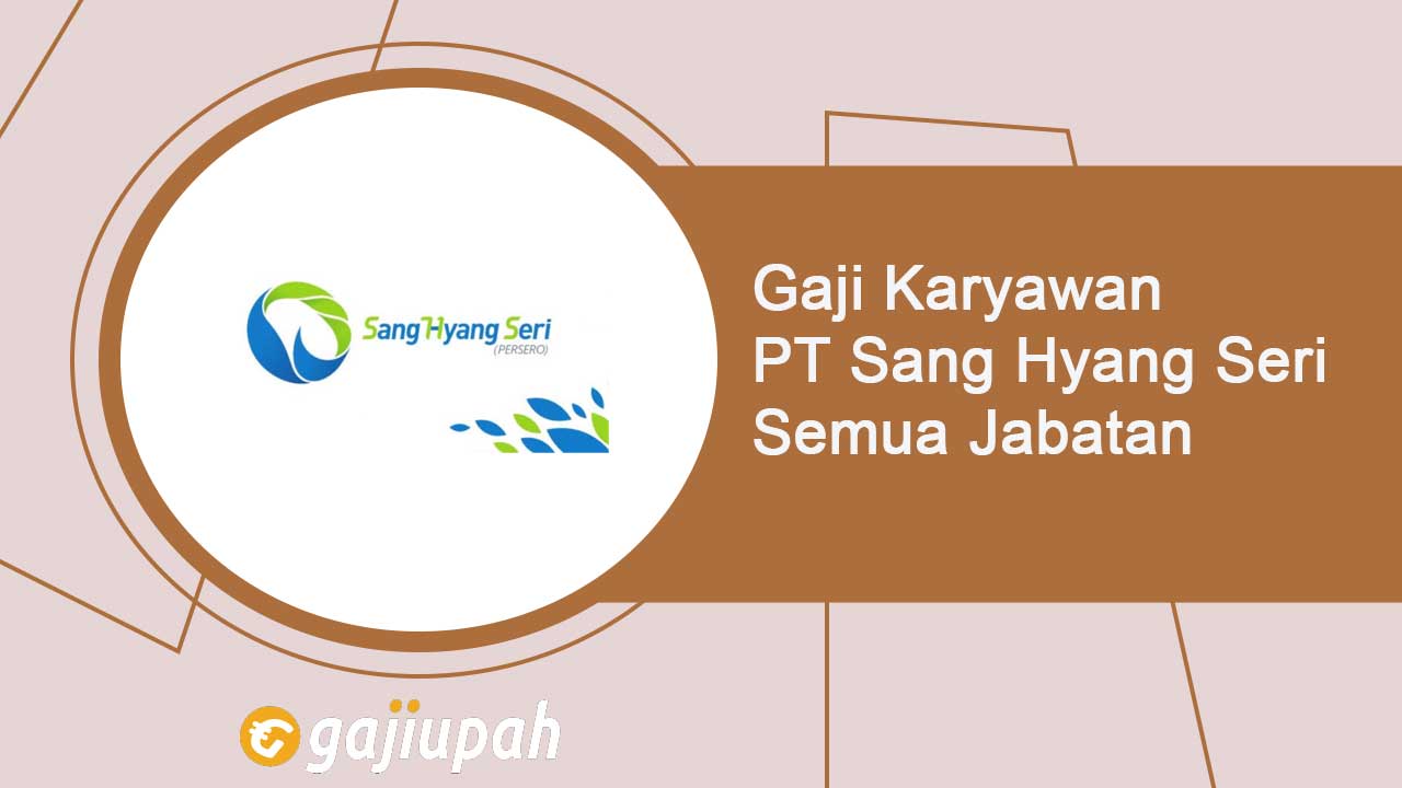 Gaji Karyawan PT Sang Hyang Seri (Persero) Semua Jabatan Terbaru