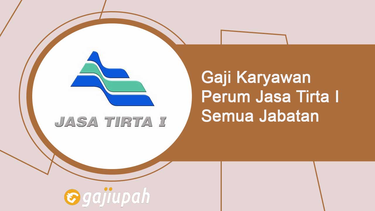 Gaji Karyawan Perum Jasa Tirta I Semua Jabatan Terbaru